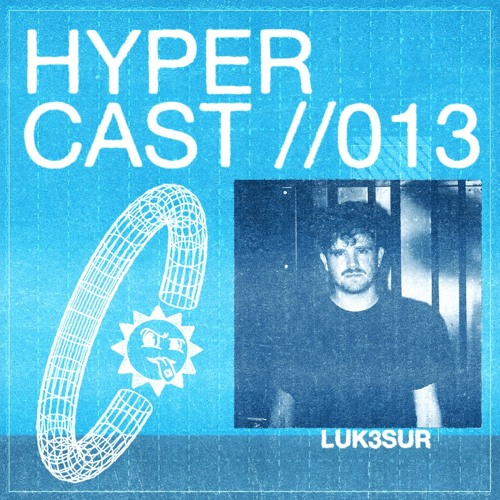 HYPERCAST #013 - LUK3sur