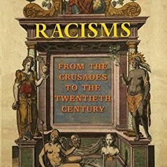 [VIEW] EBOOK EPUB KINDLE PDF Racisms: From the Crusades to the Twentieth Century by  Francisco Bethe