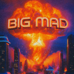 BIG MAD