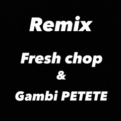 REMIX Fresh - Chop VS Gambi PETETE By DLN_OF