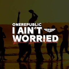 OneRepublic - I Ain’t Worried (Lucca Lawn Remix) - From Top Gun: Maverick