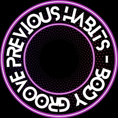 PREVIOUS HABITS - BODY GROOVE