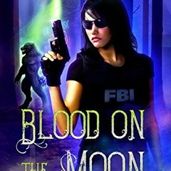 ACCESS EPUB KINDLE PDF EBOOK Blood on the Moon: An urban fantasy FBI thriller (The Federal Witch Boo