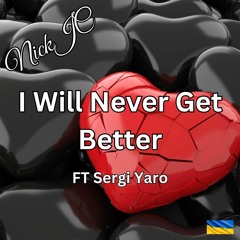 NickJC I Will Never Get  Better Ft Sergi Yaro