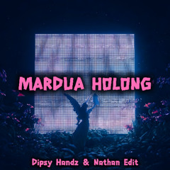MARDUA HOLONG - DIPSY HANDZ & NATHAN EDIT ( FREE DL )