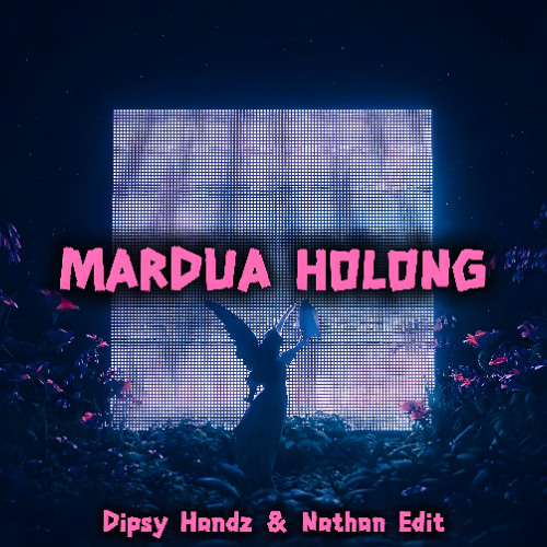MARDUA HOLONG - DIPSY HANDZ & NATHAN EDIT ( FREE DL )