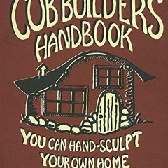 ❤[READ]❤ The Cob Builders Handbook: You Can Hand-Sculpt Your Own Home, 3rd Edition