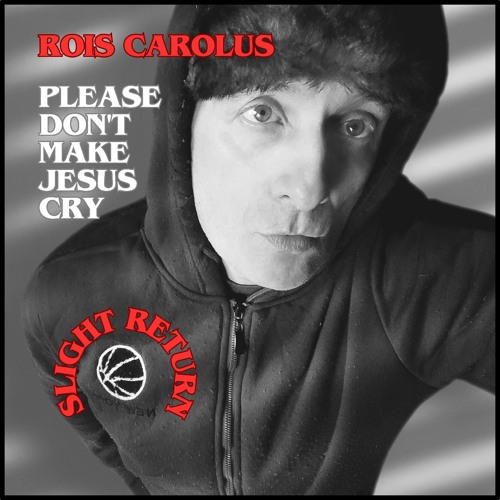 PLEASE DON'T MAKE JESUS CRY slight return