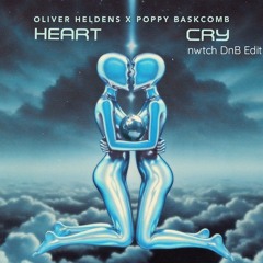 Oliver Heldens X Poppy Baskcomb - Heart Cry (nwtch DnB Edit)