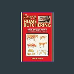 [EBOOK] ❤ The Ultimate Guide to Home Butchering: How to Prepare Any Animal or Bird for the Table o