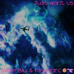KingMarc & SxberBlu - Just Want Us (Prod. SxberBlu)