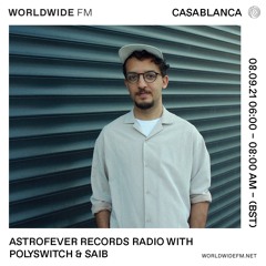 Astrofever Records Radio w/ Polyswitch & Saib @ Worldwide FM (08-09-21)