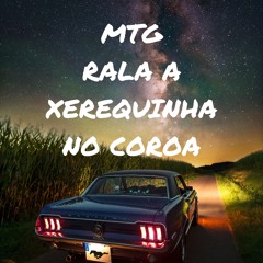 MTG - RALA A XEREQUINHA NO COROA FEAT.R10 O PINTA (DJ PKM)