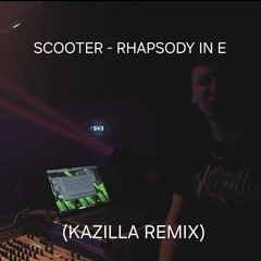 Scooter - Rhapsody in E (Kazilla Remix)