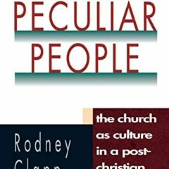 VIEW PDF 📕 A Peculiar People: The Church as Culture in a Post-Christian Society by