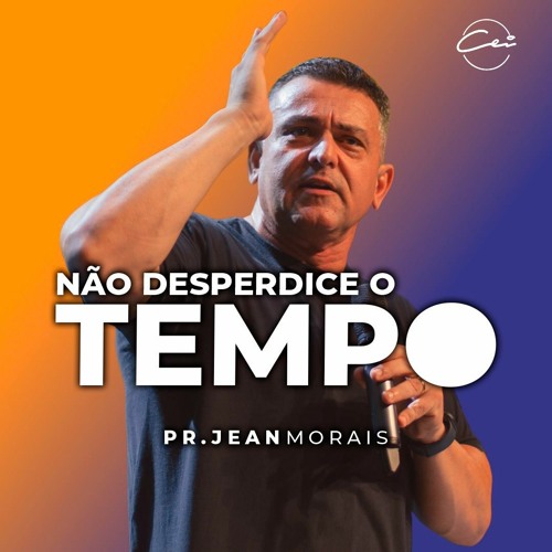Stream episode Não desperdice o tempo | Pr. Jean Morais by Igreja CEI  podcast | Listen online for free on SoundCloud