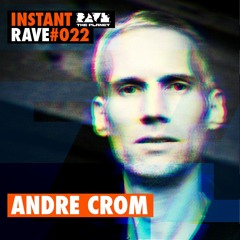 Andre Crom @ Instant Rave #022 w/ My Favourite Freaks