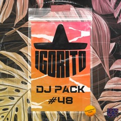 DJ IGORITO - DJ PACK #48