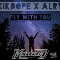 SIKDOPE X ALRT - Fly With You (MellowD Remix)