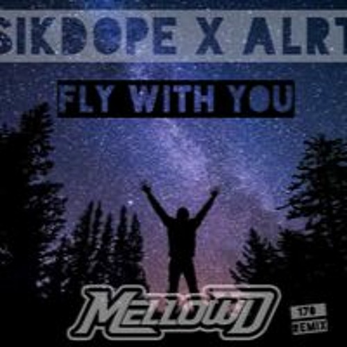 SIKDOPE X ALRT - Fly With You (MellowD Remix)