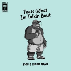 Kleu & Isaac Maya - Thats What Im Talkin Bout