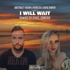 Abstract Vision, Rebecca Louise Burch - I Will Wait (RYDEX Remix)