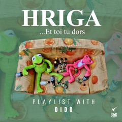 [HRIGA] - Et Toi Tu Dors... [Playlist by Dido & Hriga]
