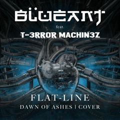 Blue Ant Ft. T-Error Machinez - Flat-Line (Dawn Of Ashes Cover)