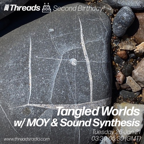 Tangled Worlds W/ MOY & Sound Synthesis (Broadcast @ Threads Radio 26-Jan-21)