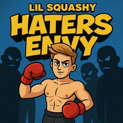Lil Squashy - Haters Envy