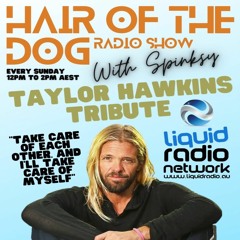 #6 HAIR OF THE DOG -Radio Show with Spinksy  'Taylor Hawkins Tribute'