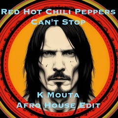 Red Hot Chili Peppers - Can't Stop (K Mouta Afro House Edit)