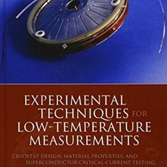 GET [EBOOK EPUB KINDLE PDF] Experimental Techniques: Cryostat Design, Material Properties and Superc
