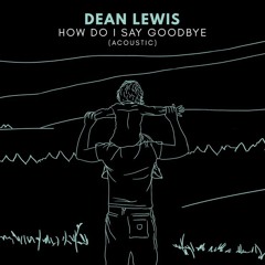 Dean Lewis - How Do I Say Goodbye (Acoustic)