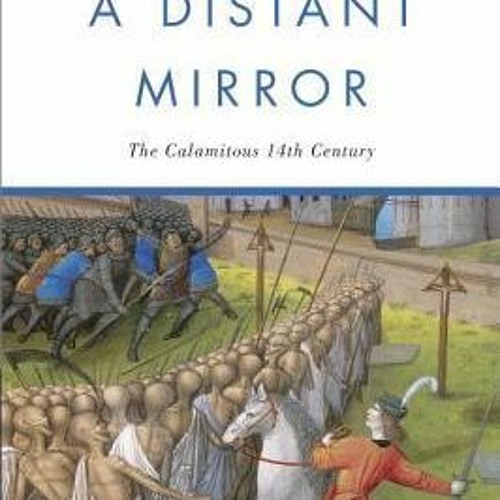 [Read] Online A Distant Mirror: The Calamitous 14th Century BY : Barbara W. Tuchman