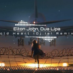 Elton John, Dua Lipa - Cold Heart ( Dj.IsI Remix )