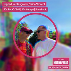 Ripped In Glasgow w/ Rico Vincent – Radio Buena Vida 21.06.23