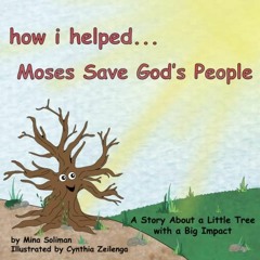 [READ] PDF 📝 How I Helped...Moses Save God's People: A Story About a Little Tree wit