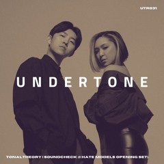 Undertone Radio Episode 031 - TonalTheory Live @ Soundcheck (I Hate Models Opening Set)