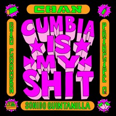 Chan x Principe Q x Gio Chamba - Cumbia Is My Shit [EDM Version]