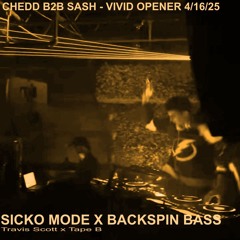 SICKO MODE X BACKSPIN BASS (CHEDDit VIVID OPENER B2B SASH)