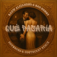 Rauw Alejandro, Bad Bunny - Qué Pasaría (DOVnROBS & Southcent Remix)