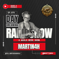 Mart1n4h 🎧 Shar-K 🔺 Day Dreaming Radioshow ep.273 🔺HOUSE
