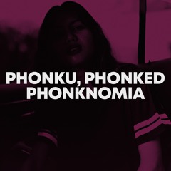 Phonku, Phonked - Phonknomia