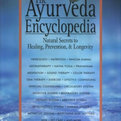 [ACCESS] KINDLE 🖋️ The Ayurveda Encyclopedia: Natural Secrets to Healing, Prevention
