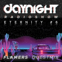 "ETERNITY" SELECTION by DayNight #6 // Flamers GuestMix