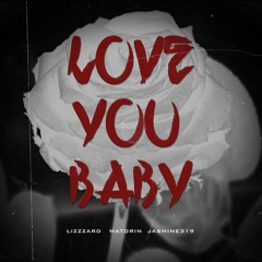 LIZZZARD, MATORIN, JASMINE319 - LOVE YOU BABY(prod. djproblematic)
