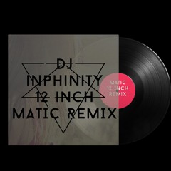 DJ Inphinity - 12 inch (Matic Quick Remix)
