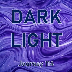 Dark Light - Journey 114