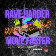 Rave Harder, Move Faster, Darktechno!